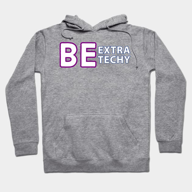 Be Extra Techy Hoodie by Extra Techy